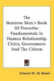 Cover of: The Business Man's Book Of Proverbs: Fundamentals In Human Relationship Civics, Government And The Citizen