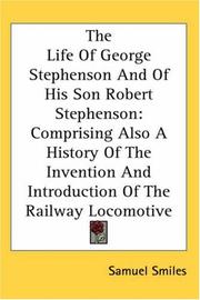 Cover of: The Life Of George Stephenson And Of His Son Robert Stephenson by Samuel Smiles