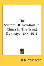 Cover of: The System Of Taxation In China In The Tsing Dynasty, 1644-1911 by Shao-Kwan Chen