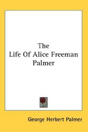 Cover of: The Life Of Alice Freeman Palmer by George Herbert Palmer