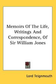 Cover of: Memoirs Of The Life, Writings And Correspondence, Of Sir William Jones by Lord Teignmouth, Lord Teignmouth