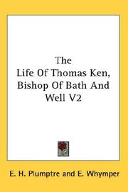 Cover of: The Life Of Thomas Ken, Bishop Of Bath And Well V2 by E. H. Plumptre