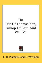 Cover of: The Life Of Thomas Ken, Bishop Of Bath And Well V1 by E. H. Plumptre