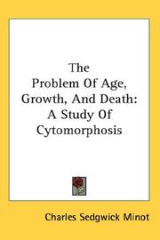 Cover of: The Problem Of Age, Growth, And Death by Charles Sedgwick Minot, Charles Sedgwick Minot