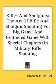 Cover of: Rifles And Shotguns: The Art Of Rifle And Shotgun Shooting For Big Game And Feathered Game With Special Chapters On Military Rifle Shooting