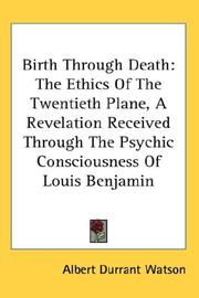 Cover of: Birth Through Death: The Ethics Of The Twentieth Plane, A Revelation Received Through The Psychic Consciousness Of Louis Benjamin