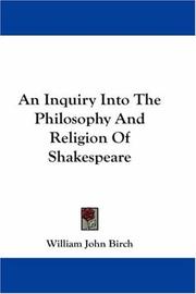 Cover of: An Inquiry Into The Philosophy And Religion Of Shakespeare by William John Birch