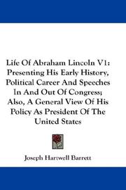 Cover of: Life Of Abraham Lincoln V1: Presenting His Early History, Political Career And Speeches In And Out Of Congress; Also, A General View Of His Policy As President Of The United States