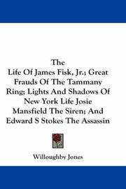 Cover of: The Life Of James Fisk, Jr.; Great Frauds Of The Tammany Ring; Lights And Shadows Of New York Life Josie Mansfield The Siren; And Edward S Stokes The Assassin