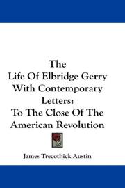 Cover of: The Life Of Elbridge Gerry With Contemporary Letters: To The Close Of The American Revolution