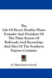 Cover of: The Life Of Henry Bradley Plant by G. Hutchinson Smyth, G. Hutchinson Smyth