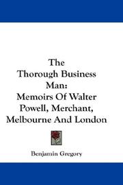 Cover of: The Thorough Business Man: Memoirs Of Walter Powell, Merchant, Melbourne And London