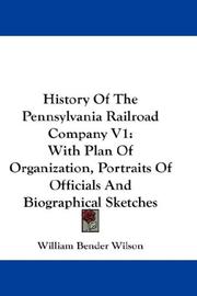 Cover of: History Of The Pennsylvania Railroad Company V1: With Plan Of Organization, Portraits Of Officials And Biographical Sketches