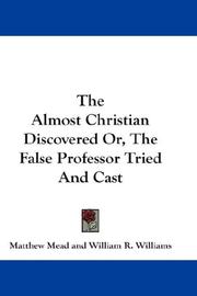 Cover of: The Almost Christian Discovered Or, The False Professor Tried And Cast