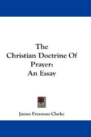 Cover of: The Christian Doctrine Of Prayer by James Freeman Clarke