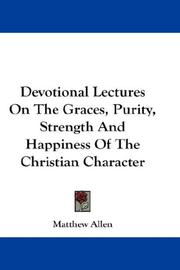 Cover of: Devotional Lectures On The Graces, Purity, Strength And Happiness Of The Christian Character