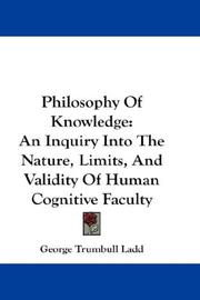 Cover of: Philosophy Of Knowledge: An Inquiry Into The Nature, Limits, And Validity Of Human Cognitive Faculty