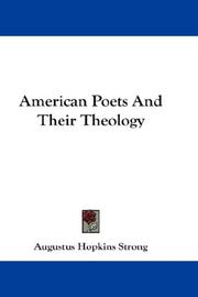 Cover of: American Poets And Their Theology by Augustus Hopkins Strong, Augustus Hopkins Strong