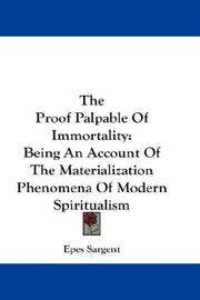 Cover of: The Proof Palpable Of Immortality by Epes Sargent