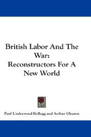 Cover of: British Labor And The War: Reconstructors For A New World