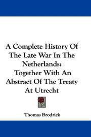 Cover of: A Complete History Of The Late War In The Netherlands: Together With An Abstract Of The Treaty At Utrecht