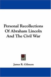 Cover of: Personal Recollections Of Abraham Lincoln And The Civil War by James R. Gilmore, James R. Gilmore