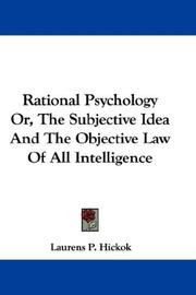 Cover of: Rational Psychology Or, The Subjective Idea And The Objective Law Of All Intelligence by Laurens Persens Hickok, Laurens Persens Hickok