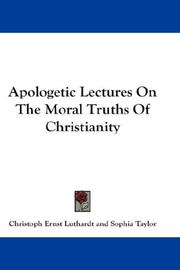 Cover of: Apologetic Lectures On The Moral Truths Of Christianity | Christoph Ernst Luthardt