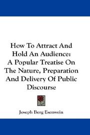 Cover of: How To Attract And Hold An Audience: A Popular Treatise On The Nature, Preparation And Delivery Of Public Discourse