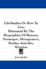 Cover of: Life-Studies Or How To Live: Illustrated By The Biographies Of Bunyan, Tersteegen, Montgomery, Perthes And Mrs. Winslow