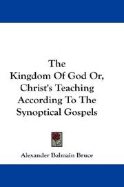 Cover of: The Kingdom Of God Or, Christ's Teaching According To The Synoptical Gospels by Alexander Balmain Bruce