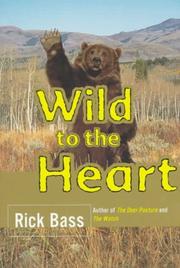 Cover of: Wild to the Heart by Rick Bass