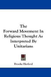 The Forward Movement In Religious Thought As Interpreted By Unitarians by Brooke Herford