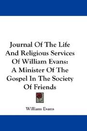 Cover of: Journal Of The Life And Religious Services Of William Evans: A Minister Of The Gospel In The Society Of Friends