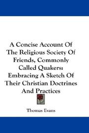 Cover of: A Concise Account Of The Religious Society Of Friends, Commonly Called Quakers: Embracing A Sketch Of Their Christian Doctrines And Practices