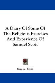 A Diary Of Some Of The Religious Exercises And Experience Of Samuel Scott by Samuel Scott