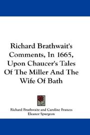 Richard Brathwait's Comments, in 1665, upon Chaucer's Tales of the Miller and the Wife of Bath by Richard Brathwaite