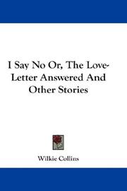 Cover of: I Say No Or, The Love-Letter Answered And Other Stories by Wilkie Collins