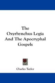 Cover of: The Oxyrhynchus Logia And The Apocryphal Gospels by Charles Taylor, Charles Taylor