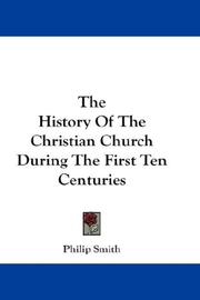 Cover of: The History Of The Christian Church During The First Ten Centuries by Philip Smith