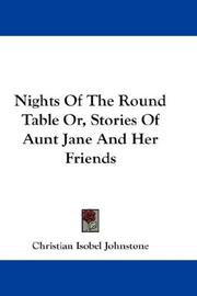 Cover of: Nights Of The Round Table Or, Stories Of Aunt Jane And Her Friends | Christian Isobel Johnstone