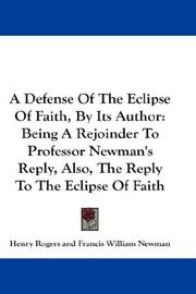 Cover of: A Defense Of The Eclipse Of Faith, By Its Author: Being A Rejoinder To Professor Newman's Reply, Also, The Reply To The Eclipse Of Faith