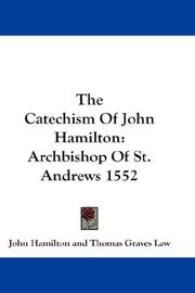 Cover of: The Catechism Of John Hamilton: Archbishop Of St. Andrews 1552