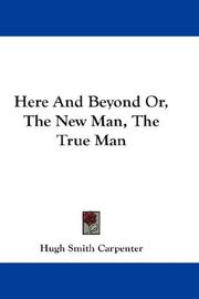 Cover of: Here And Beyond Or, The New Man, The True Man