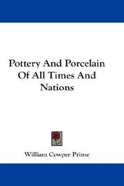 Cover of: Pottery And Porcelain Of All Times And Nations by William Cowper Prime, William Cowper Prime