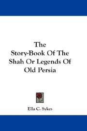 Cover of: The Story-Book Of The Shah Or Legends Of Old Persia by Ella C. Sykes