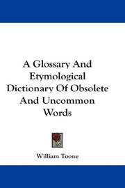 Cover of: A Glossary And Etymological Dictionary Of Obsolete And Uncommon Words
