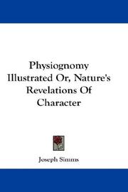 Physiognomy Illustrated Or, Nature's Revelations Of Character by Joseph Simms