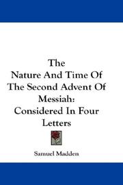 Cover of: The Nature And Time Of The Second Advent Of Messiah by Samuel Madden