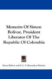 Cover of: Memoirs Of Simon Bolivar, President Liberator Of The Republic Of Colombia
